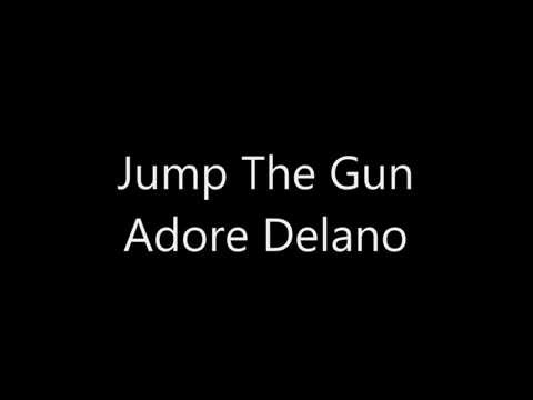 Jump The Gun - Adore Delano (Lyrics)