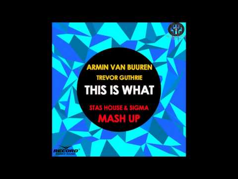 Armin Van Buuren Feat Trevor Guthrie — This Is What It (Stas House & Sigma Mash)