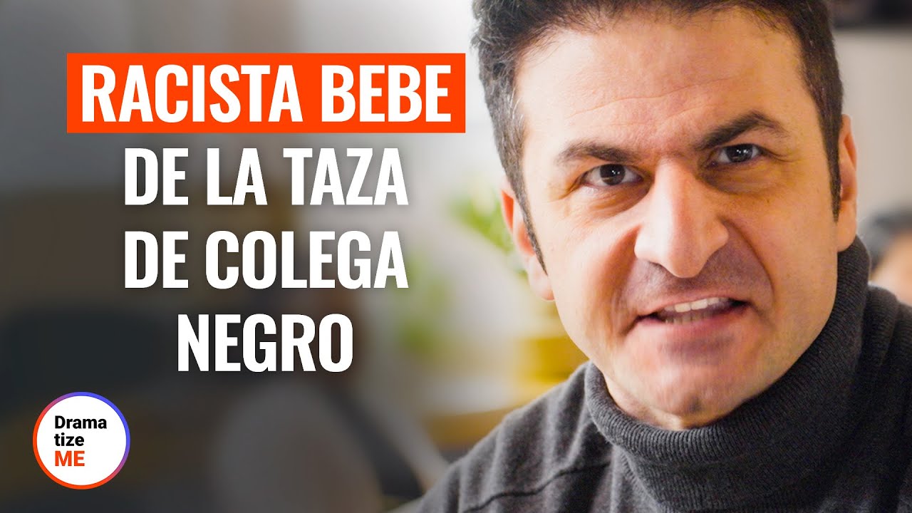 RACISTA BEBE DE LA TAZA DE UN HOMBRE MORENO | @DramatizeMeEspanol