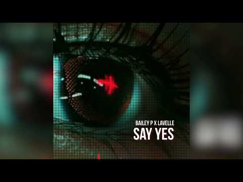 Bailey P x Lavelle - Say Yes
