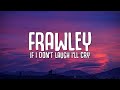Frawley If I Don T Laugh I Ll Cry Lyrics