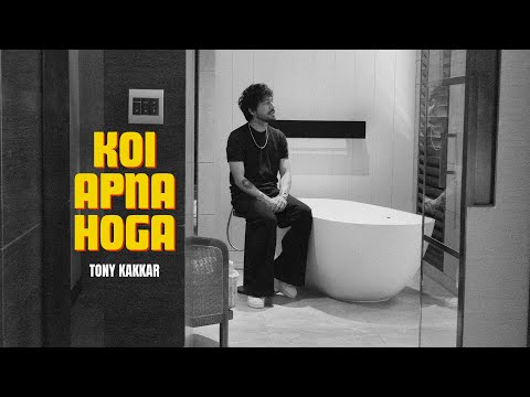 Koi Apna Hoga - Tony Kakkar