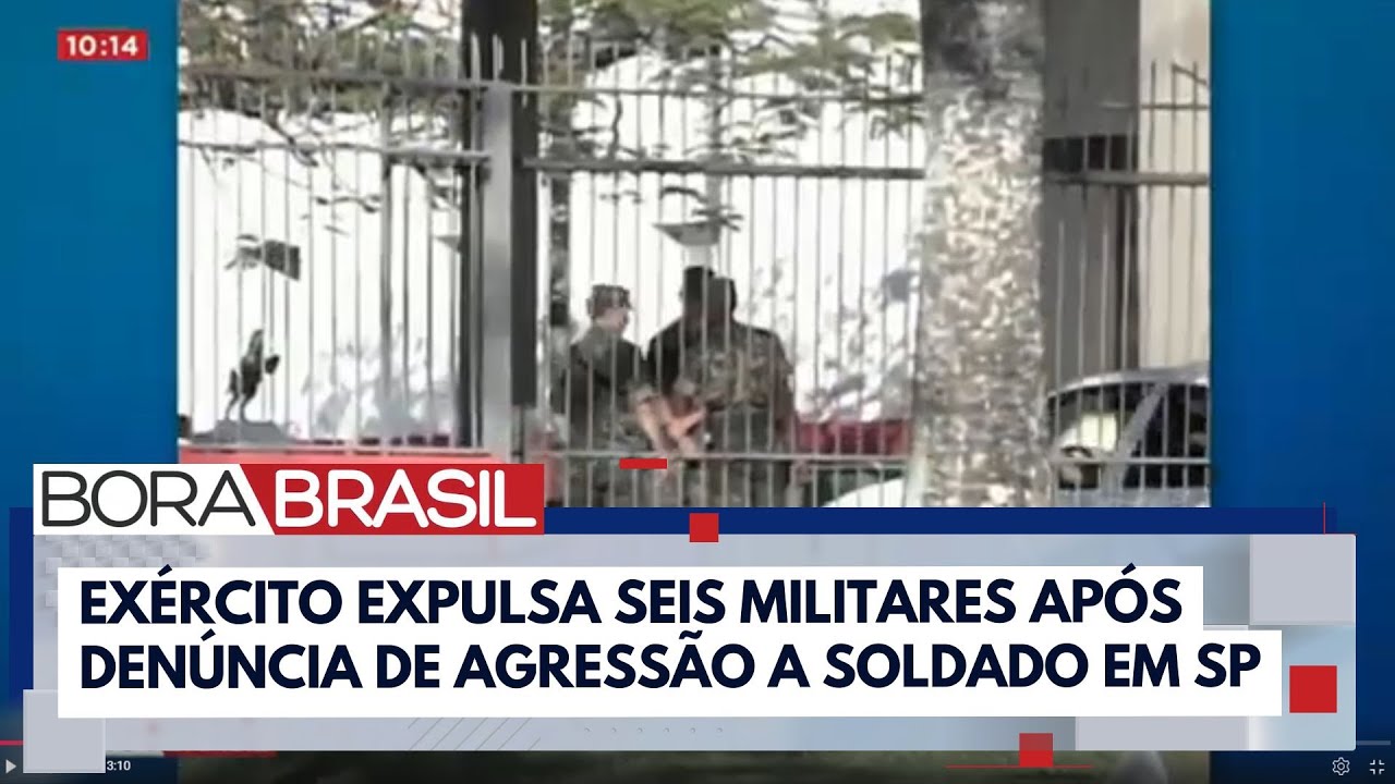 Exército expulsa seis militares suspeitos de agredir soldado de 19 anos em SP | Bora Brasil