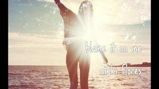 Blame It On Me - Nikki Flores