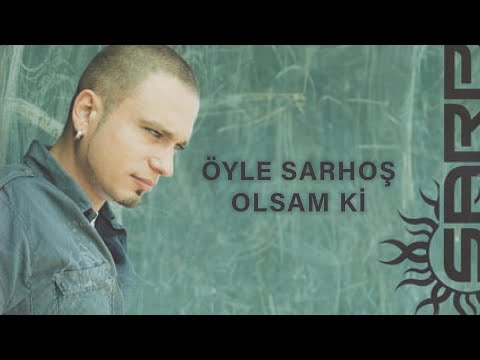 Öyle Sarhoş Olsam Ki - Sarp