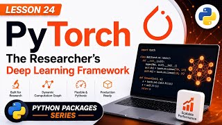 L24 | PyTorch: The Researcher's Deep Learning Framework | Python Packa