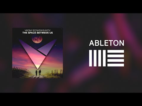Vadim Bonkrashkov  - The Space Between Us [Ableton Live Template]