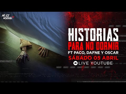 LIVE de Terror: Historias para No Dormir | No Es Normal.TV con Paco, Dafne y Oscar