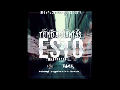 Tu No Aguantas Esto ~ Big Yamo Ft. Vato 18K (Audio Original) ★Nuevo 2012★