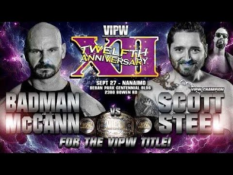 VIPW 12th Anniversary Nanaimo Match 7 - Main Event - Scott Steel (C) VS Badman McCann - VIPW Title!