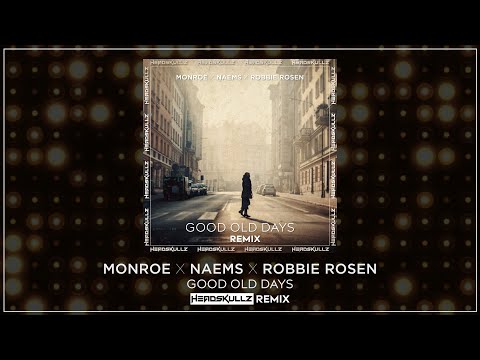 Monroe x NAEMS x Robbie Rosen - Good Old Days (Headskullz Remix)