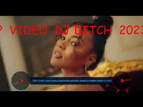 JOEY STAR  DON CHOA  TUNISIANO  AKETO   MASHUP REMIX VIDEO DJ DITCH  2023