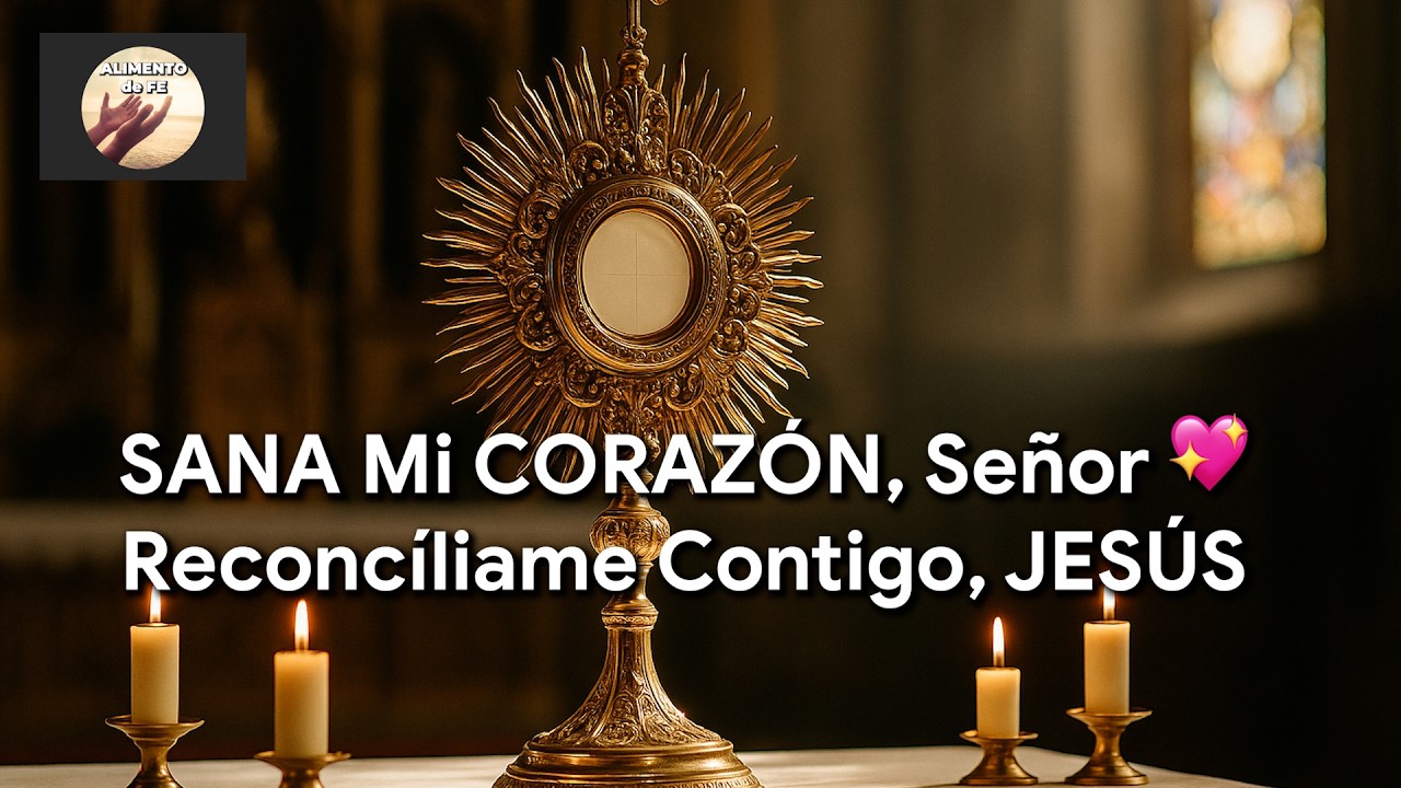 💔Oración de SANACIÓN Interior: LIBÉRAME del PASADO y RENUÉVAME, Señor | Alimento de Fe