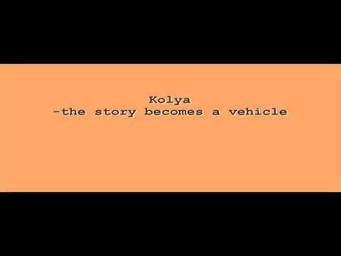 kolya-the story becomes a vehicle