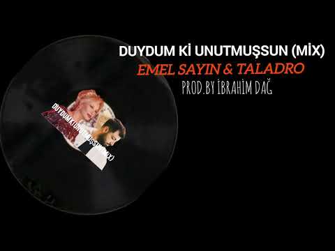 Emel Sayın & Taladro - Duydum ki unutmuşsun (mix) prod.by İbrahim Dağ