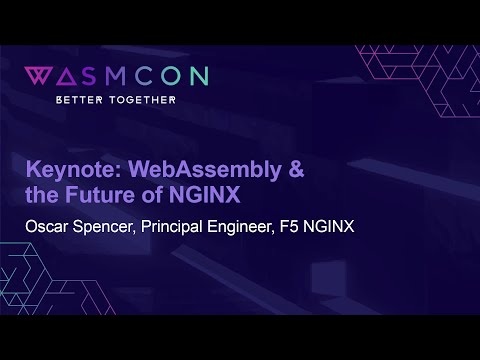 Keynote: WebAssembly & the Future of NGINX - Oscar Spencer, Principal Engineer, F5 NGINX