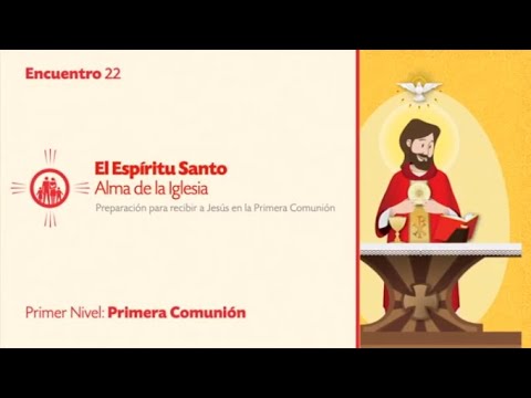 PRIMER NIVEL DE PRIMERA COMUNIÓN - TEMA 22: El Espíritu Santo, Alma de la Iglesia