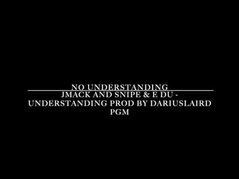 Jmack and Snipe & E Du - Understanding Prod by Dariuslaird PGM