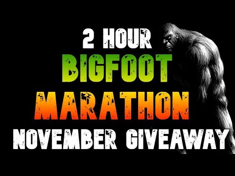 2 HOUR BIGFOOT MARATHON GIVEAWAY NOVEMBER