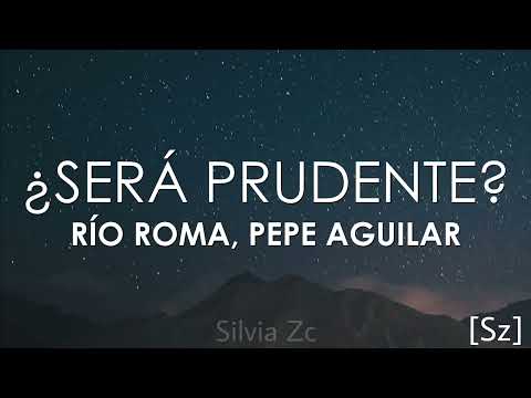 Río Roma, Pepe Aguilar - ¿Será Prudente (Letra)