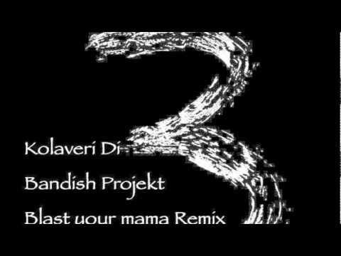 Bandish projekt - Kolaveri Di (Blast Your Mama Remix)