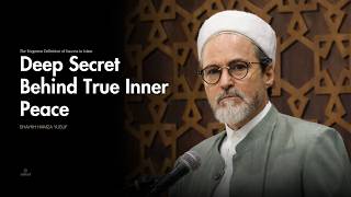 Deep Secret Behind True Inner Peace - Shaykh Hamza Yusuf
