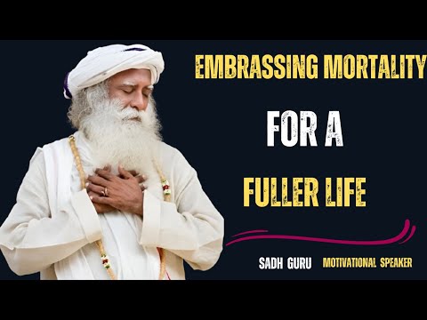 EMBRACING MORTALITY FOR A FULLER LIFE|A MOTIVSTION BY SADHGURU