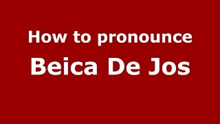 How to pronounce Beica De Jos