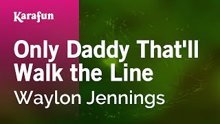 Karaoke Only Daddy That'll Walk the Line - Waylon Jennings *