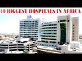 Top 10 Biggest Hospitals In Africa