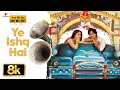 Yeh Ishq Hai 8K Video Song Jab We Met Kareena Kapoor Khan Shahid Kapoor Pritam Shreya Ghoshal