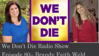 Episode 80   My mom's death and mine - Brandy Faith Weld on We Don't Die Radio