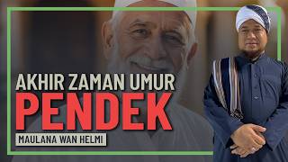 Maulana Wan Helmi - Umat Akhir Zaman Umur Pendek