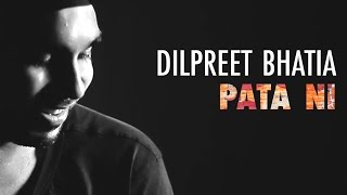 Dilpreet Bhatia - Pata Ni