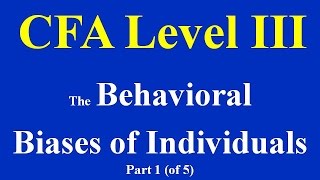 preview picture of video 'CFA level III- The Behavioral Biases of Individuals- Part 1 (of 5)'