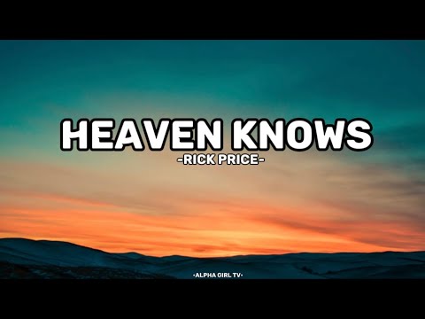 HEAVEN KNOWS [RICK PRICE] W/ LYRICS
