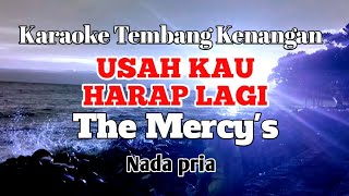 Download lagu USAH KAU HARAP LAGI - The Mercys | Karaoke nada pria | Lirik mp3