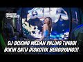 DJ BOXING MEDAN PALING TINGGI BIKIN SATU DISKOTIK BERGOYANG TERBARU 2025