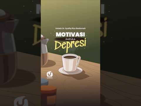 MOTIVASI KETIKA DEPRESI - Ustadz Dr. Syafiq Riza Basalamah