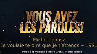 Michel Jonasz -  Je voulais te dire que je t'attends  - Paroles lyrics  - VALP