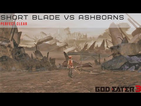 God Eater 3 Short Blade vs All Ashborns Perfect Clear