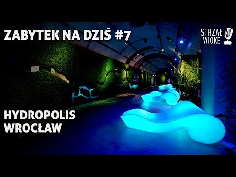 Zabytek Na Dziś #7 - Hydropolis