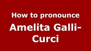 How to pronounce Amelita Galli-Curci