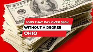 Jobs that Pay Over $90K without a Degree in Ohio | How Much Money Do You Make | Salary