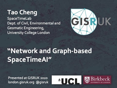 GISRUK 2020: Keynote - Network and Graph-based SpaceTimeAI, Tao Cheng