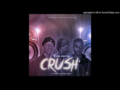 SPORO WABANTU [VyperBoiz] - Crush (feat.Ncanes & Angel Mahe)