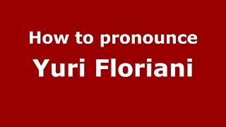 How to pronounce Yuri Floriani