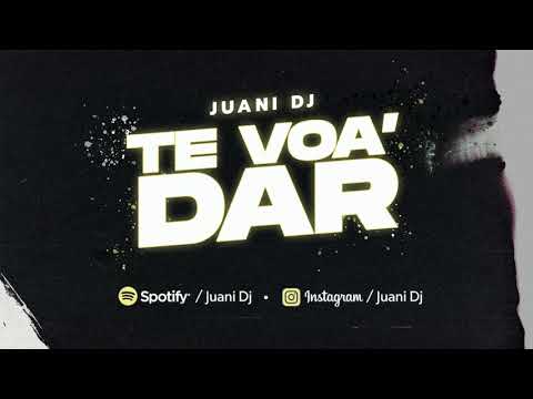TE VOA' DAR   JUANI DJ