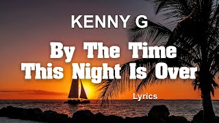 Kenny G &amp; Peabo Bryson By The Time This Night Is Over (Lyrics)