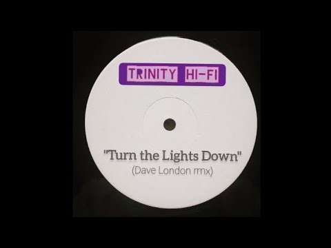 "Turn the Lights Down" - Trinity Hi-Fi ( Dave London rmx)